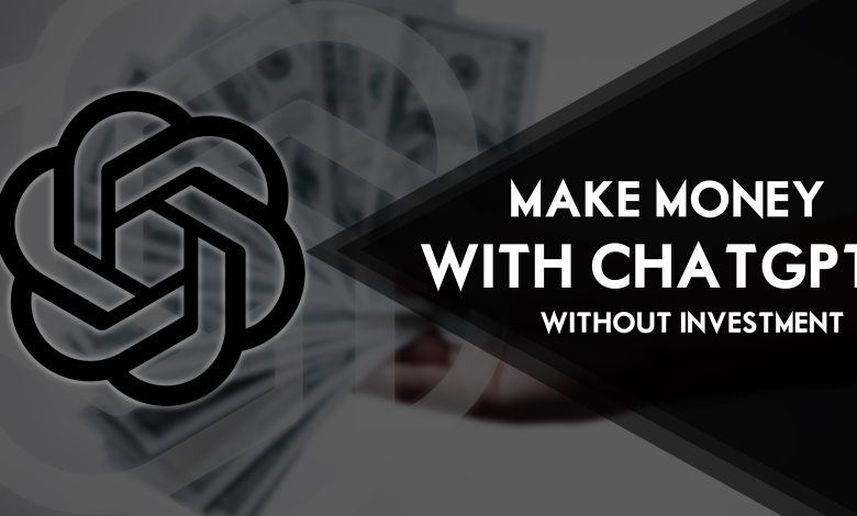 How to Make Money With ChatGPT - Without Any Investment?