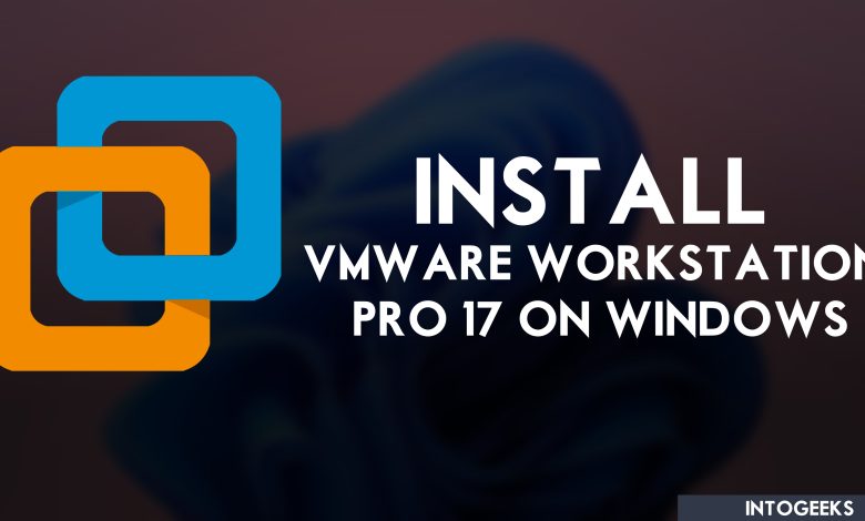 How to Install VMware Workstation Pro 17 on Windows 11