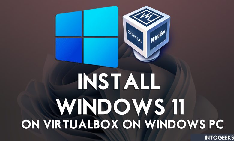 How to Install Windows 11 on VirtualBox on Windows PC?