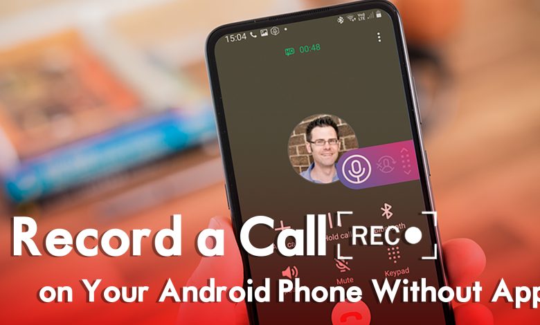 How to Record a Call on Your Android Phone Without App