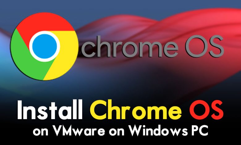 How to Install Chrome OS on VMware on Windows PC?