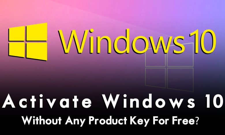 How to Activate Windows 10 Without Any Product Key For Free?