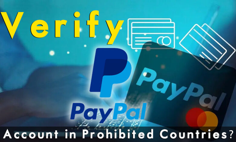 How to Verify PayPal Account in Prohibited Countries?