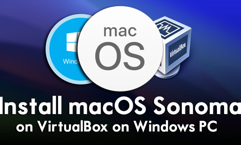 How to Install macOS Sonoma on VirtualBox on Windows PC?