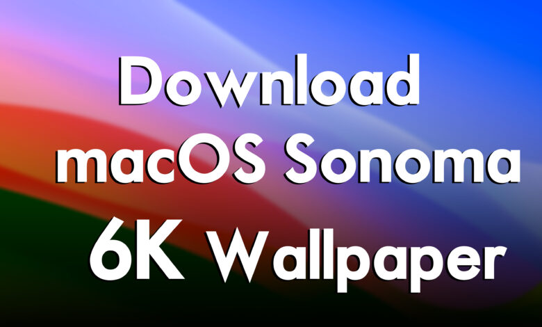 How to Download macOS Sonoma 6K Wallpaper