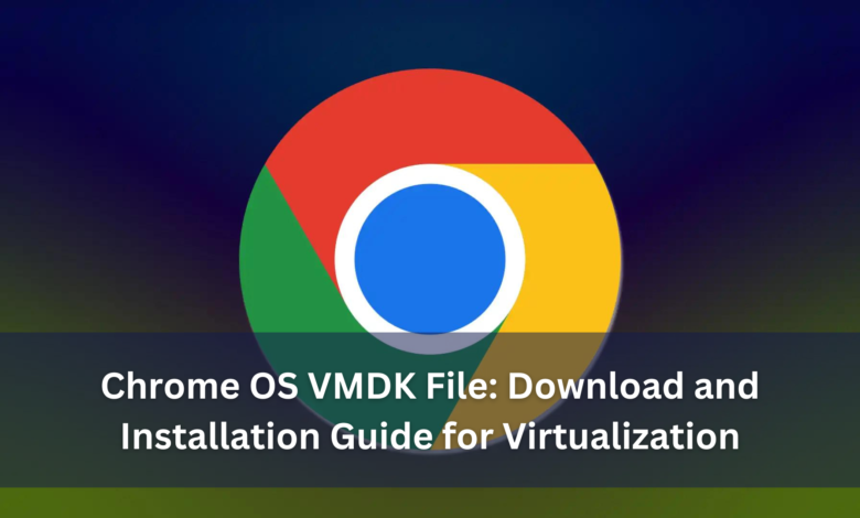 Chrome OS VMDK File Download and Installation Guide for Virtualization