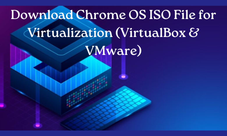 Chrome OS ISO File for Virtualization (VirtualBox & VMware)