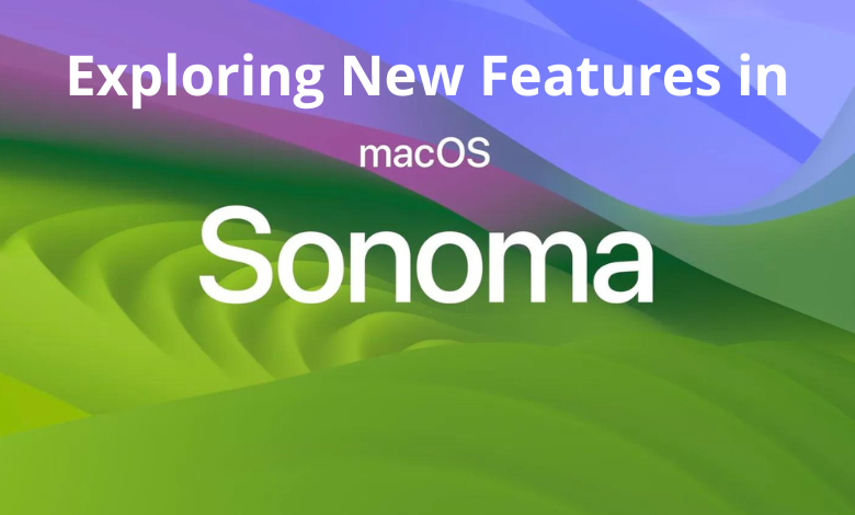 Exploring New Features in macOS Sonoma