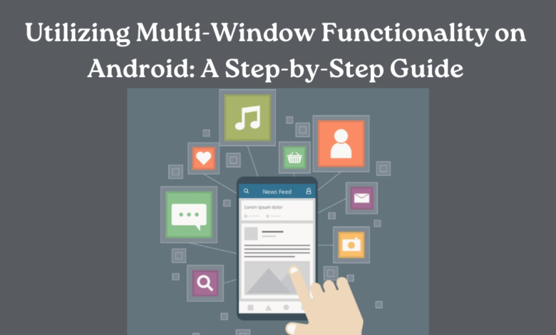 Utilizing Multi-Window Functionality on Android