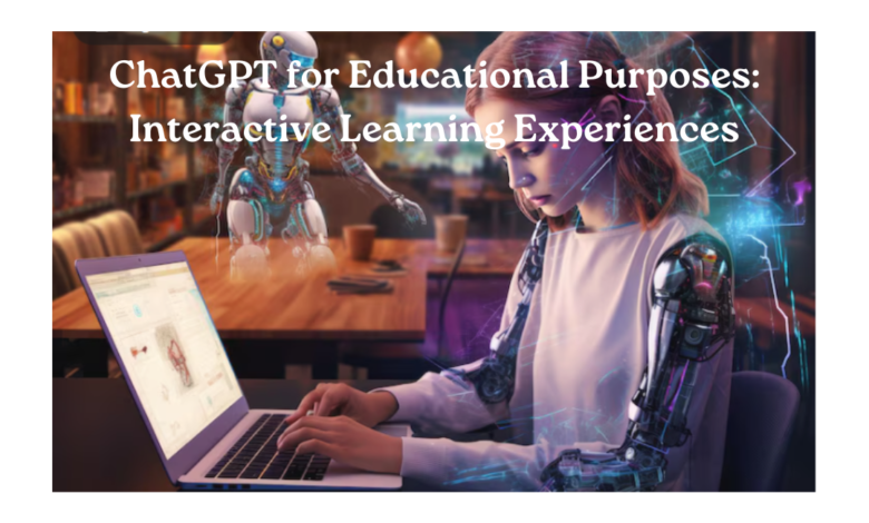 ChatGPT for Educational Purposes: Interactive Learning Experiences