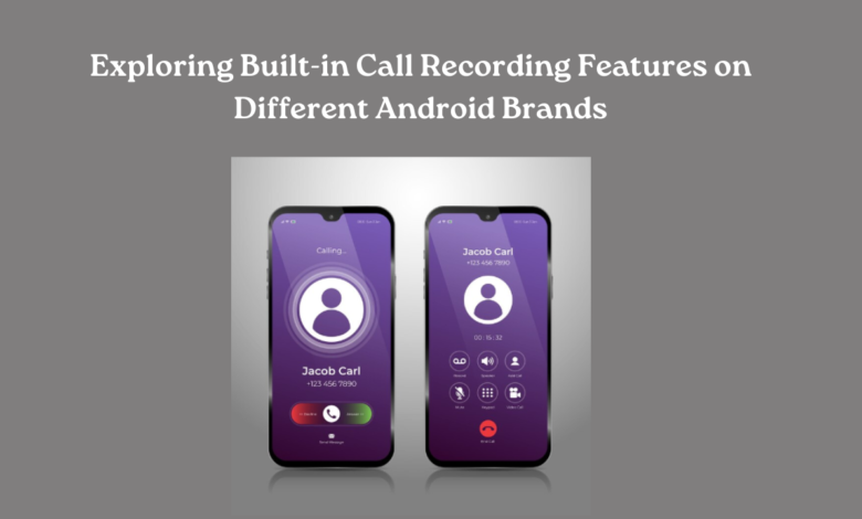 Exploring Built-in Call Recording Features on Different Android Brands