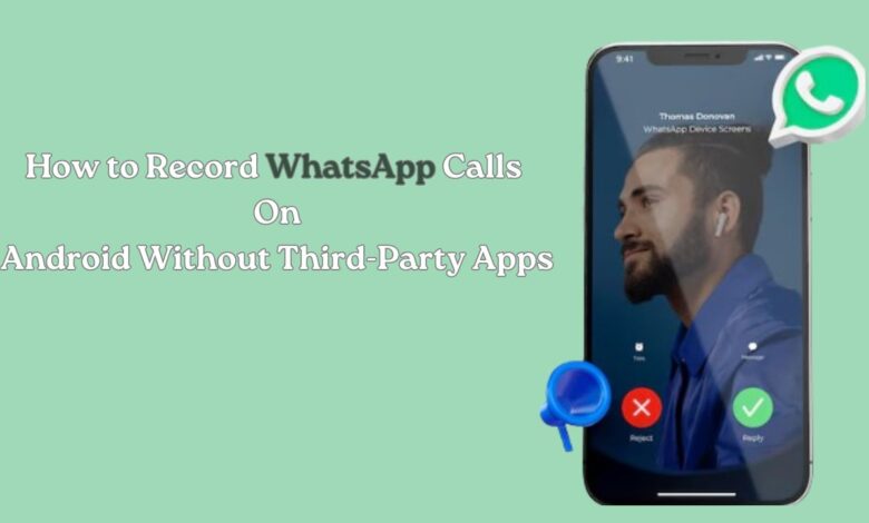 How to record Whatsapp Calls without third party apps