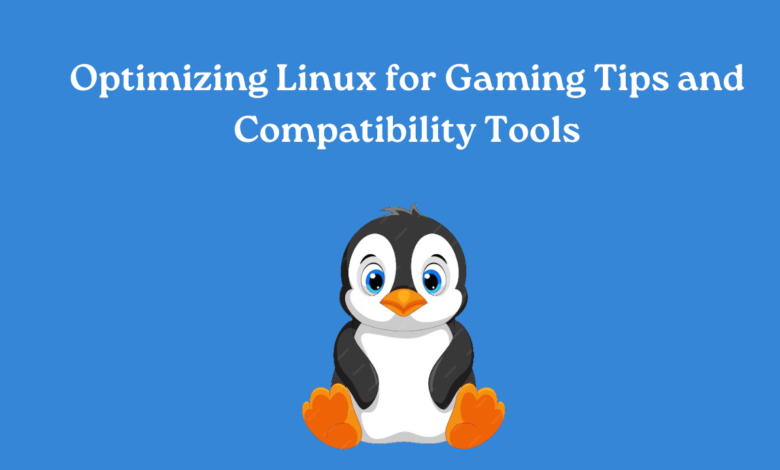 Optimizing Linux for Gaming Tips and Compatibility Tools