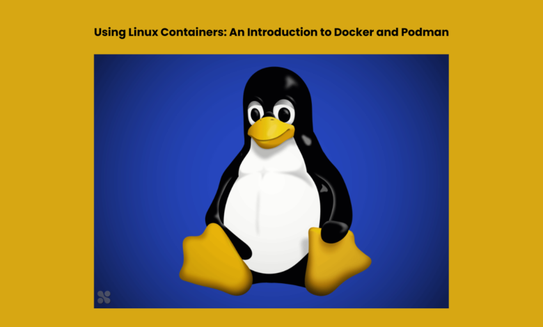 Using Linux Containers An Introduction to Docker and Podman