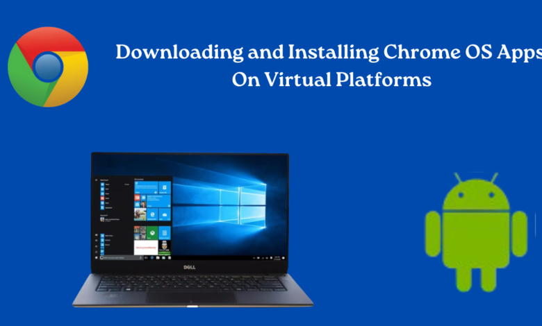 Downloading and Installing Chrome OS Apps on Virtual Platforms